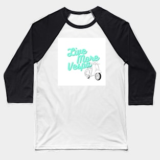 Live More Vespa Baseball T-Shirt